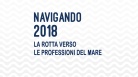 Navigando 2018, la rotta verso le professioni del mare